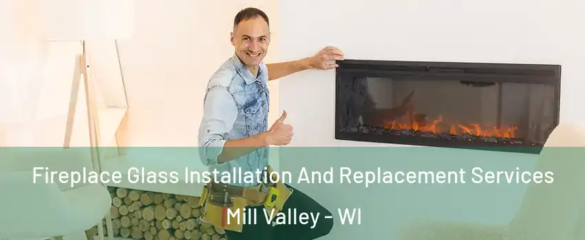 Fireplace Glass Installation And Replacement Services Mill Valley - WI