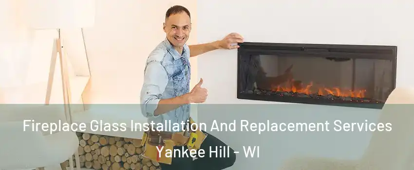 Fireplace Glass Installation And Replacement Services Yankee Hill - WI