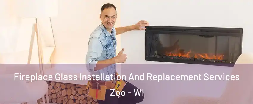 Fireplace Glass Installation And Replacement Services Zoo - WI