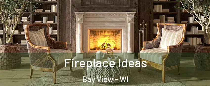 Fireplace Ideas Bay View - WI