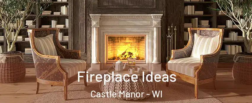 Fireplace Ideas Castle Manor - WI