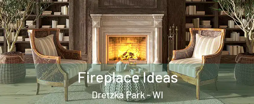 Fireplace Ideas Dretzka Park - WI