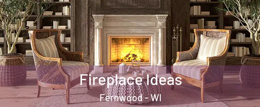 Fireplace Ideas Fernwood - WI