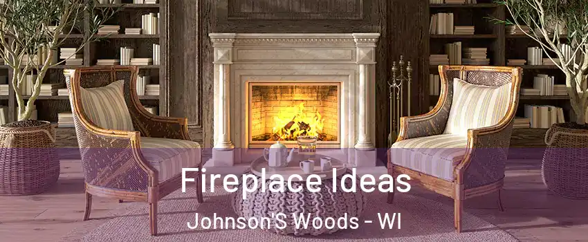 Fireplace Ideas Johnson'S Woods - WI