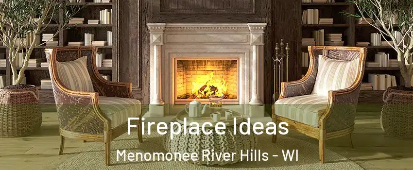 Fireplace Ideas Menomonee River Hills - WI