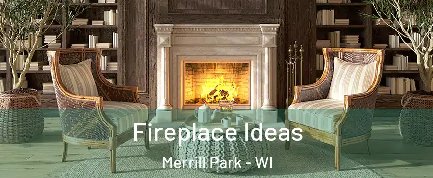 Fireplace Ideas Merrill Park - WI