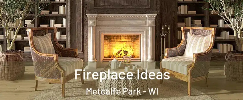 Fireplace Ideas Metcalfe Park - WI