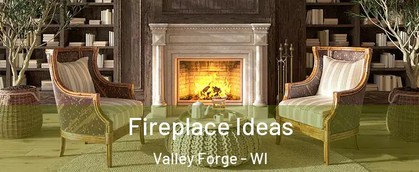 Fireplace Ideas Valley Forge - WI