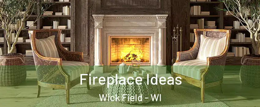 Fireplace Ideas Wick Field - WI