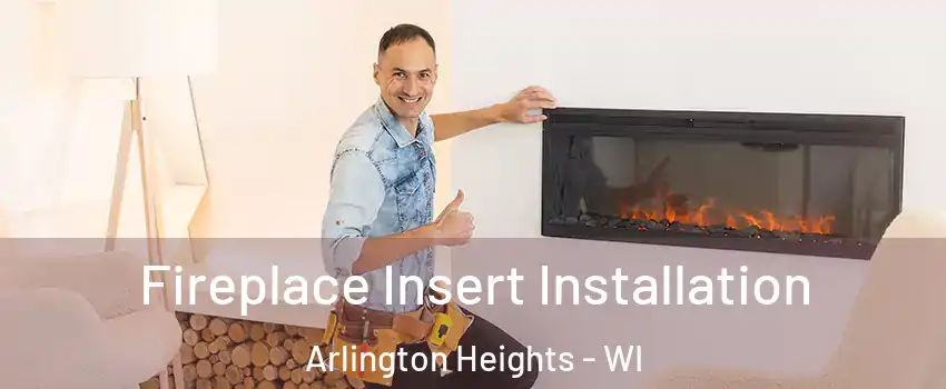 Fireplace Insert Installation Arlington Heights - WI