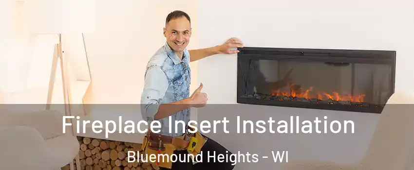 Fireplace Insert Installation Bluemound Heights - WI