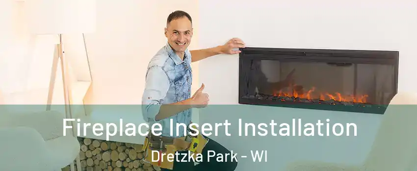 Fireplace Insert Installation Dretzka Park - WI