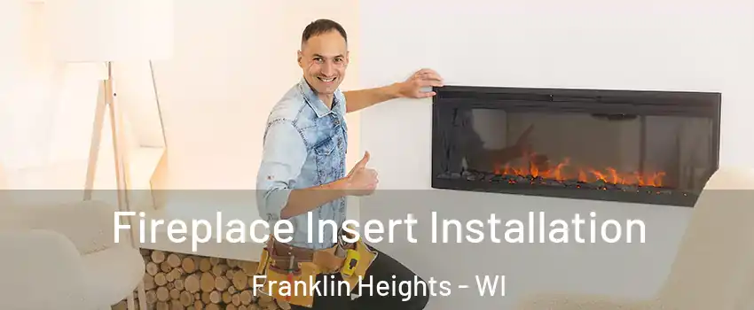 Fireplace Insert Installation Franklin Heights - WI