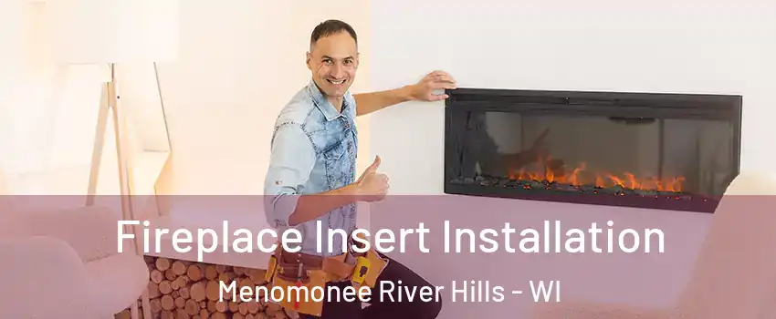 Fireplace Insert Installation Menomonee River Hills - WI