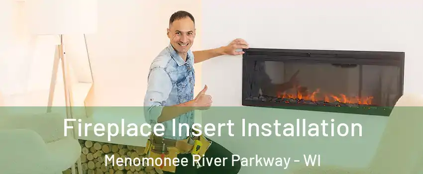 Fireplace Insert Installation Menomonee River Parkway - WI