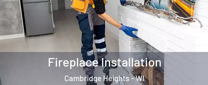 Fireplace Installation Cambridge Heights - WI