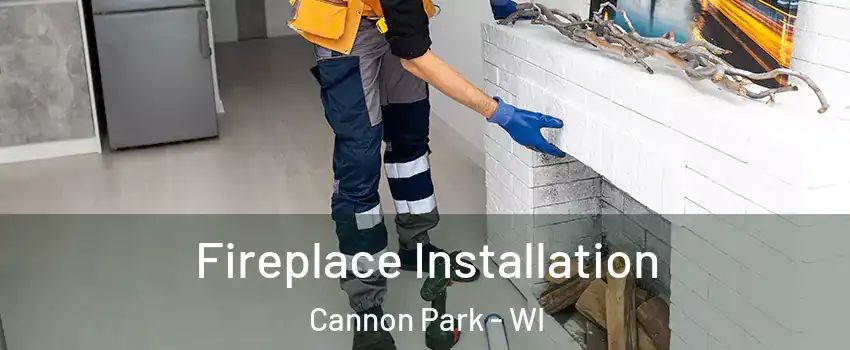 Fireplace Installation Cannon Park - WI