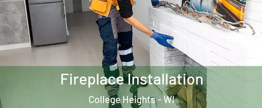 Fireplace Installation College Heights - WI