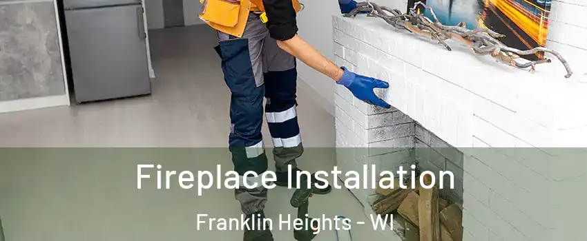 Fireplace Installation Franklin Heights - WI