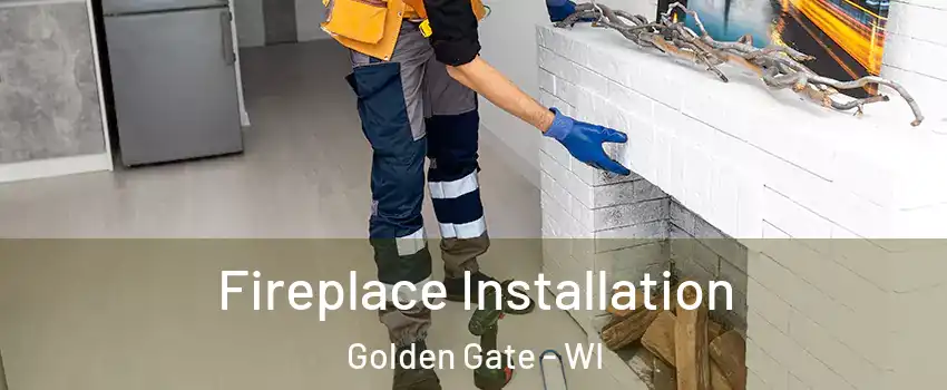 Fireplace Installation Golden Gate - WI