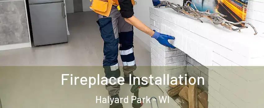 Fireplace Installation Halyard Park - WI