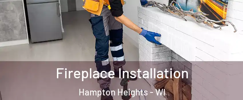 Fireplace Installation Hampton Heights - WI