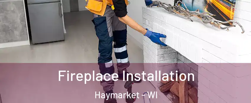 Fireplace Installation Haymarket - WI