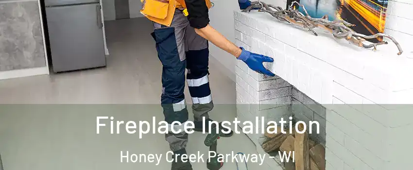 Fireplace Installation Honey Creek Parkway - WI