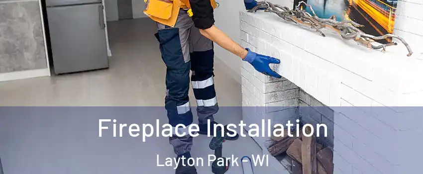 Fireplace Installation Layton Park - WI