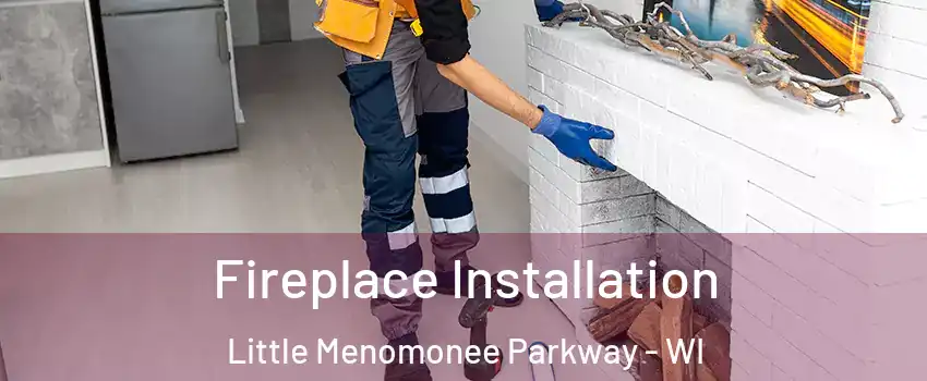 Fireplace Installation Little Menomonee Parkway - WI