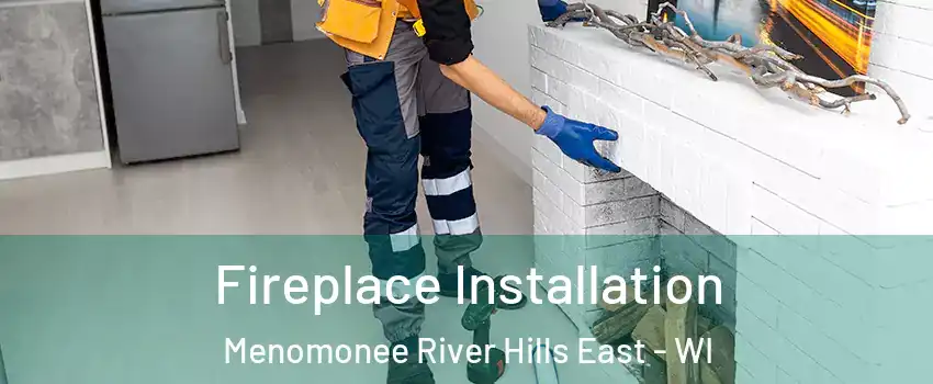 Fireplace Installation Menomonee River Hills East - WI