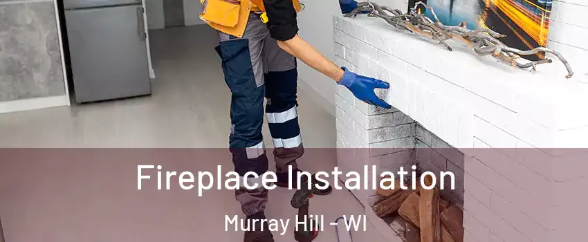 Fireplace Installation Murray Hill - WI