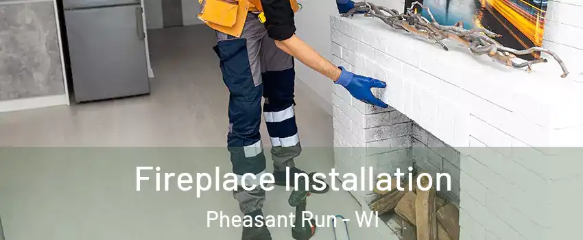 Fireplace Installation Pheasant Run - WI