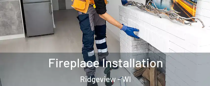 Fireplace Installation Ridgeview - WI