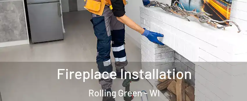 Fireplace Installation Rolling Green - WI