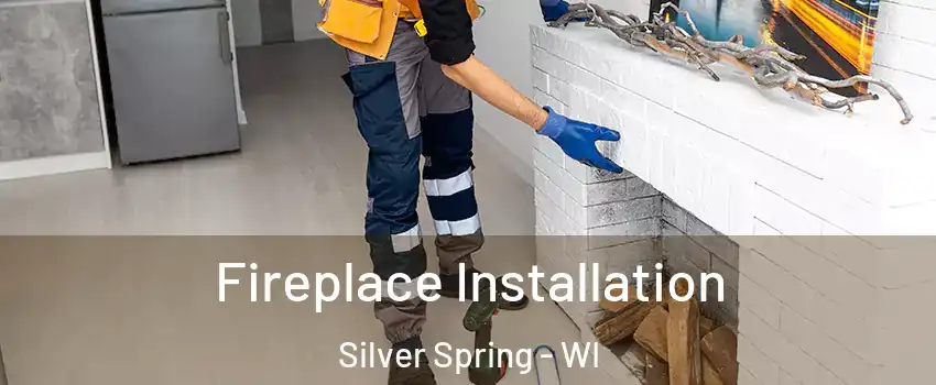 Fireplace Installation Silver Spring - WI