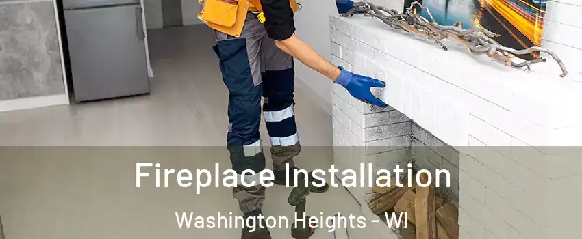 Fireplace Installation Washington Heights - WI