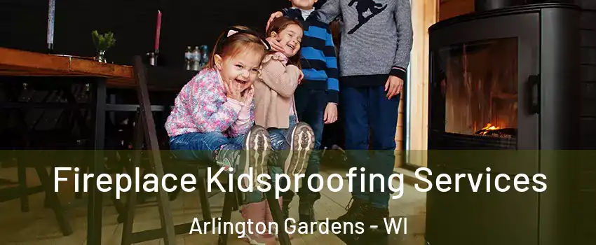 Fireplace Kidsproofing Services Arlington Gardens - WI