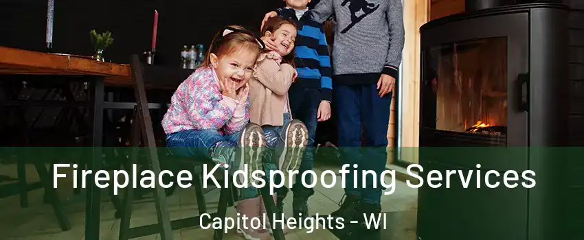 Fireplace Kidsproofing Services Capitol Heights - WI