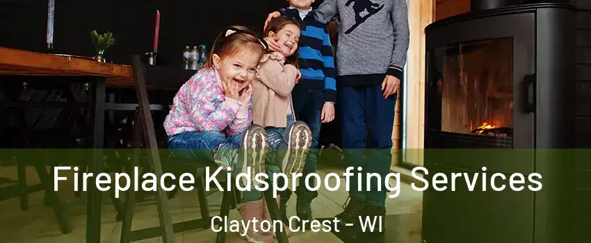 Fireplace Kidsproofing Services Clayton Crest - WI