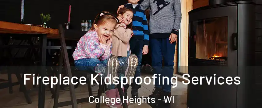 Fireplace Kidsproofing Services College Heights - WI