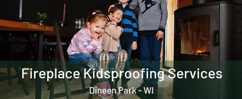 Fireplace Kidsproofing Services Dineen Park - WI