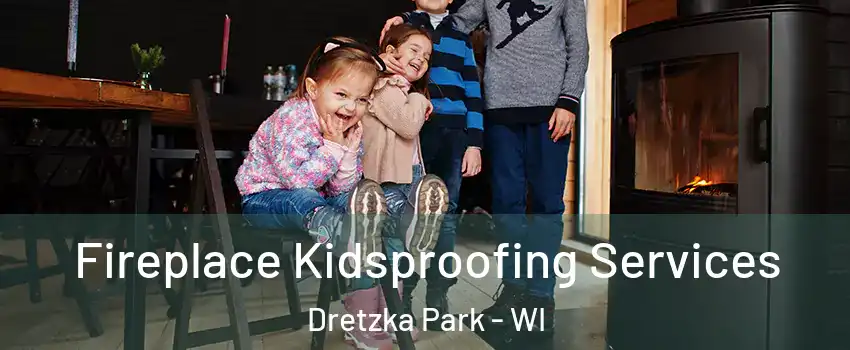 Fireplace Kidsproofing Services Dretzka Park - WI