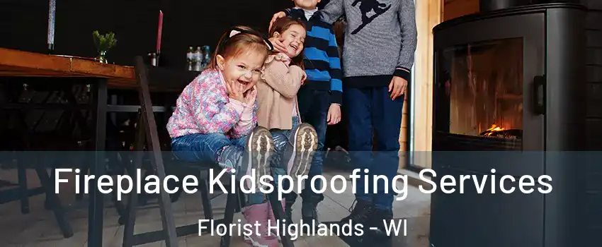 Fireplace Kidsproofing Services Florist Highlands - WI