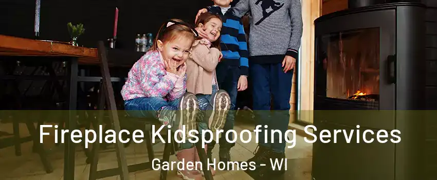 Fireplace Kidsproofing Services Garden Homes - WI