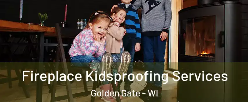 Fireplace Kidsproofing Services Golden Gate - WI