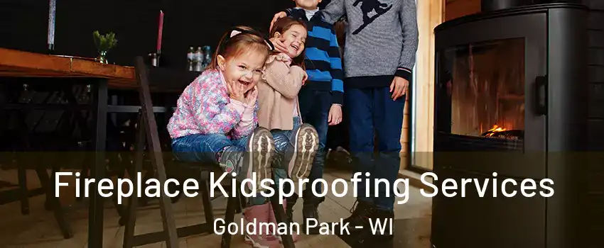 Fireplace Kidsproofing Services Goldman Park - WI