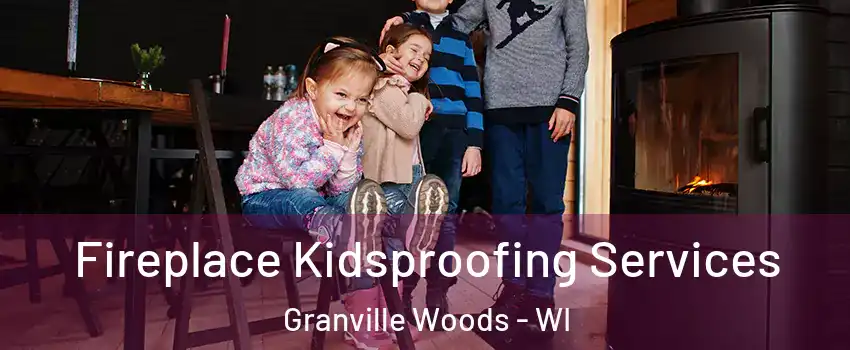 Fireplace Kidsproofing Services Granville Woods - WI