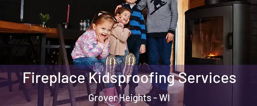 Fireplace Kidsproofing Services Grover Heights - WI