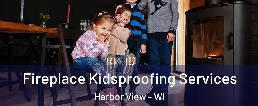 Fireplace Kidsproofing Services Harbor View - WI